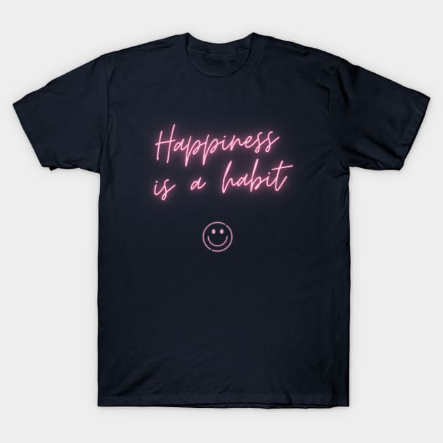 Happiness is a habit T-Shirt by Modeko